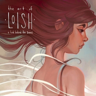 The Art of Loish: A Look Behind the Scenes by Van Baarle, Lois