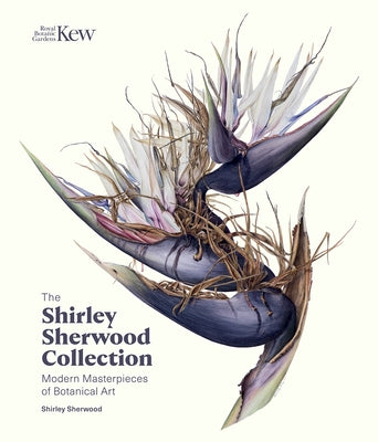 The Shirley Sherwood Collection: Modern Masterpieces of Botanical Art by Sherwood, Shirley