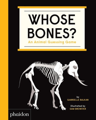 Whose Bones?: An Animal Guessing Game by Balkan, Gabrielle