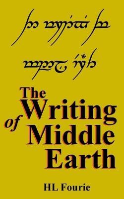 The Writing of Middle Earth: How to write the script of the Holbbits, Dwarves and Elves. by Fourie, Hl