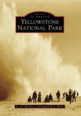 Yellowstone National Park by Whittlesey, Lee H.