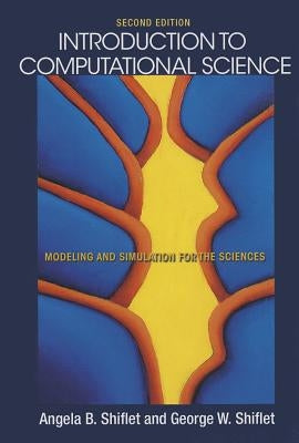 Introduction to Computational Science: Modeling and Simulation for the Sciences - Second Edition by Shiflet, Angela B.