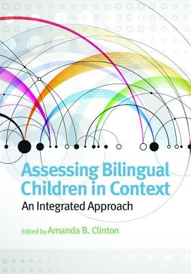 Assessing Bilingual Children in Context: An Integrated Approach by Clinton, Amanda