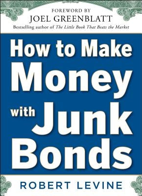 How to Make Money with Junk Bonds by Levine, Robert