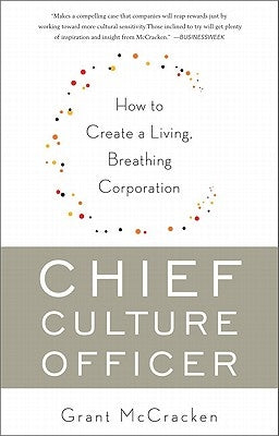 Chief Culture Officer: How to Create a Living, Breathing Corporation by McCracken, Grant