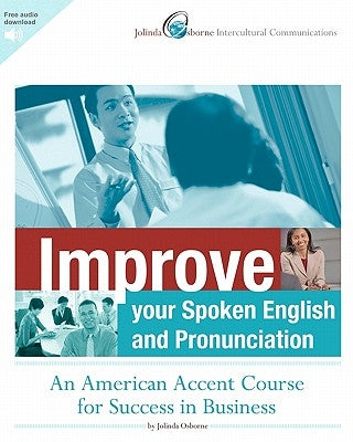 Improve Your Spoken English and Pronunciation: An American Accent Course for Success in Business by Osborne, Jolinda