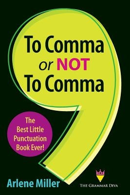 To Comma or Not to Comma: The Best Little Punctuation Book Ever! by Miller, Arlene
