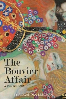 The Bouvier Affair: A True Story by Bregman, Alexandra