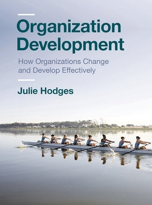 Organization Development: How Organizations Change and Develop Effectively by Hodges, Julie