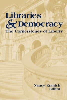 Libraries and Democracy: The Cornerstone of Liberty by Kranich, Nancy