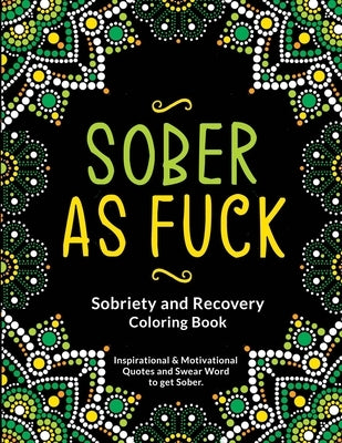 Sober as Fuck: Sobriety and Recovery Coloring Book: A Motivational Quotes & Addiction Recovery Coloring Book for Adults - Sobriety Gi by Press, Berso