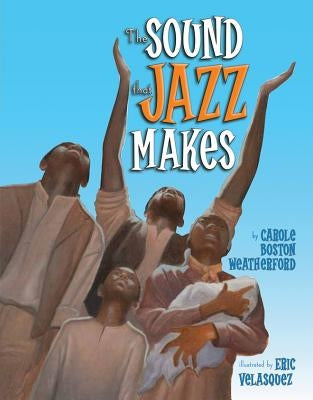 The Sound That Jazz Makes by Weatherford, Carole Boston