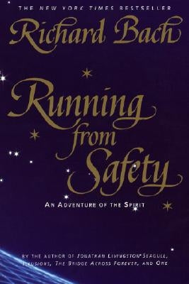 Running from Safety: An Adventure of the Spirit by Bach, Richard