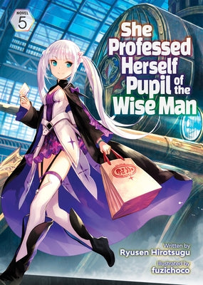 She Professed Herself Pupil of the Wise Man (Light Novel) Vol. 5 by Ryusen Hirotsugu