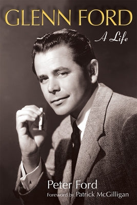 Glenn Ford: A Life by Ford, Peter