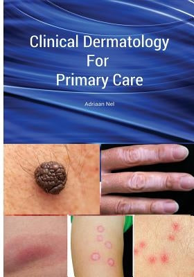 Clinical Dermatology For Primary Care by Nel, Adriaan