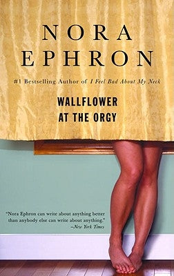 Wallflower at the Orgy by Ephron, Nora