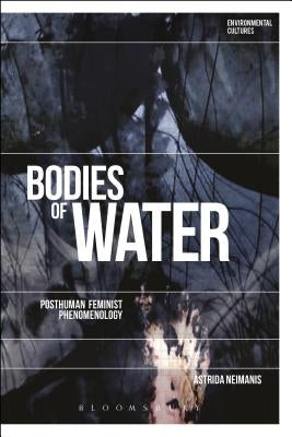 Bodies of Water: Posthuman Feminist Phenomenology by Neimanis, Astrida