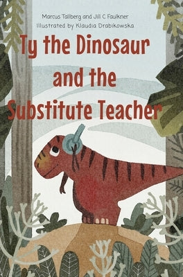 Ty the Dinosaur and the Substitute Teacher by Tallberg, Marcus