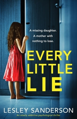 Every Little Lie: An utterly addictive psychological thriller by Sanderson, Lesley