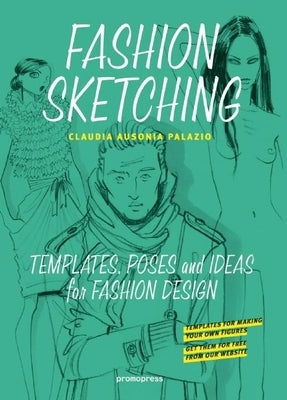 Fashion Sketching: Templates, Poses and Ideas for Fashion Design by Palazio, Claudia Ausonia