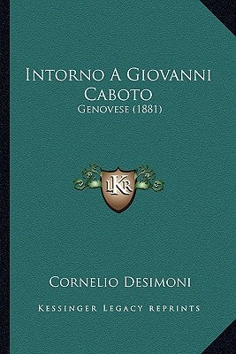 Intorno A Giovanni Caboto: Genovese (1881) by Desimoni, Cornelio