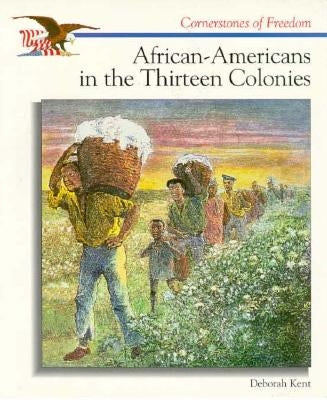 African-Americans in the Thirteen Colonies by Kent, Deborah Ann