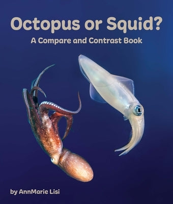 Octopus or Squid? a Compare and Contrast Book by Lisi, Annmarie