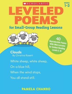 Leveled Poems for Small-Group Reading Lessons: 40 Reproducible Poems with Mini-Lessons for Guided Reading Levels E-N by Chanko, Pamela