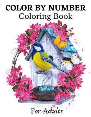 Color By Number Coloring Book For Adults: Large Print Birds, Flowers, Animals and Pretty Patterns (Adult Color By Number) by Reed, Linda