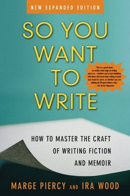 So You Want to Write (2nd Edition): How to Master the Craft of Writing Fiction and Memoir by Piercy, Marge