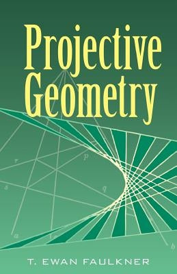 Projective Geometry by Faulkner, T. Ewan