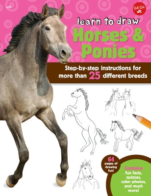 Learn to Draw Horses & Ponies: Step-By-Step Instructions for More Than 25 Different Breeds - 64 Pages of Drawing Fun! Contains Fun Facts, Quizzes, Co by Cuddy, Robbin