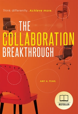 The Collaboration Breakthrough: Think Differently. Achieve More (Revised & Updated) by Amy a. Pearl