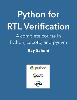 Python for RTL Verification: A complete course in Python, cocotb, and pyuvm by Salemi, Ray