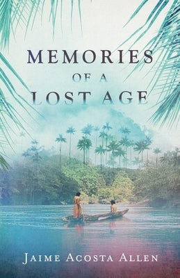 Memories of a Lost Age by Acosta Allen, Jaime