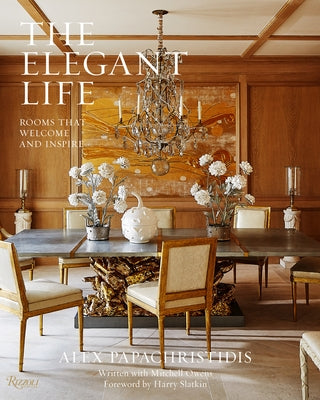 The Elegant Life: Rooms That Welcome and Inspire by Papachristidis, Alex