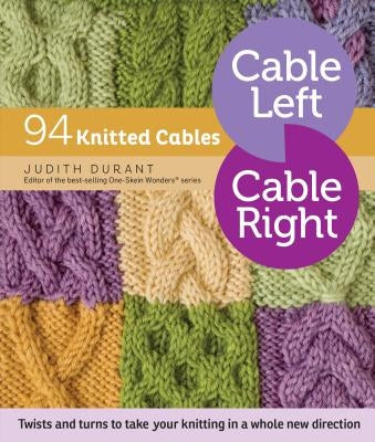 Cable Left, Cable Right: 94 Knitted Cables by Durant, Judith