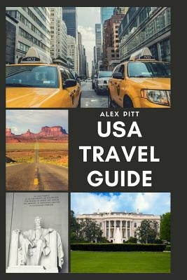 USA Travel Guide: United States of America Travel Guide, Geography, History, Culture, Travel Basics, Visas, Traveling, Sightseeing and a by Pitt, Alex