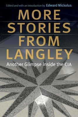 More Stories from Langley: Another Glimpse Inside the CIA by Mickolus, Edward