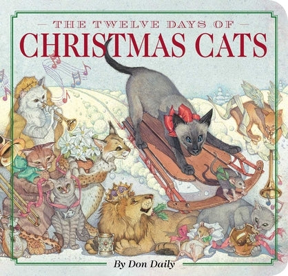 The Twelve Days of Christmas Cats Board Book: Celebrate the Holiday Season with 12 Playful Felines by Daily, Don