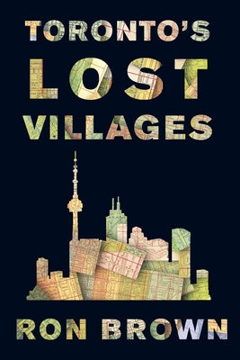 Toronto's Lost Villages by Brown, Ron
