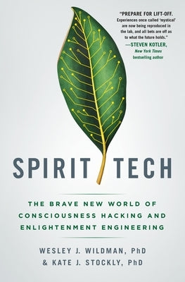 Spirit Tech: The Brave New World of Consciousness Hacking and Enlightenment Engineering by Wildman, Wesley J.