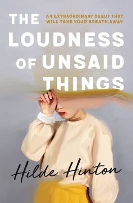 The Loudness of Unsaid Things by Hinton, Hilde
