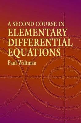 A Second Course in Elementary Differential Equations by Waltman, Paul