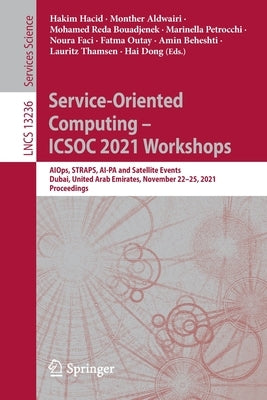 Service-Oriented Computing - Icsoc 2021 Workshops: Aiops, Straps, Ai-Pa and Satellite Events, Dubai, United Arab Emirates, November 22-25, 2021, Proce by Hacid, Hakim