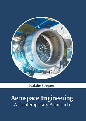 Aerospace Engineering: A Contemporary Approach by Spagner, Natalie