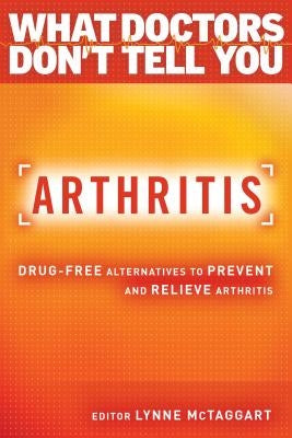 Arthritis: Drug-Free Alternatives to Prevent and Reverse Arthritis by McTaggart, Lynne