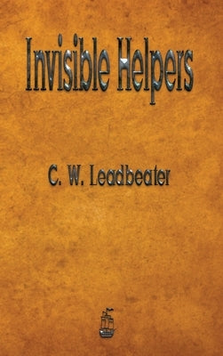 Invisible Helpers by Leadbeater, C. W.