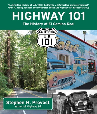 Highway 101: The History of El Camino Real by Provost, Stephen H.